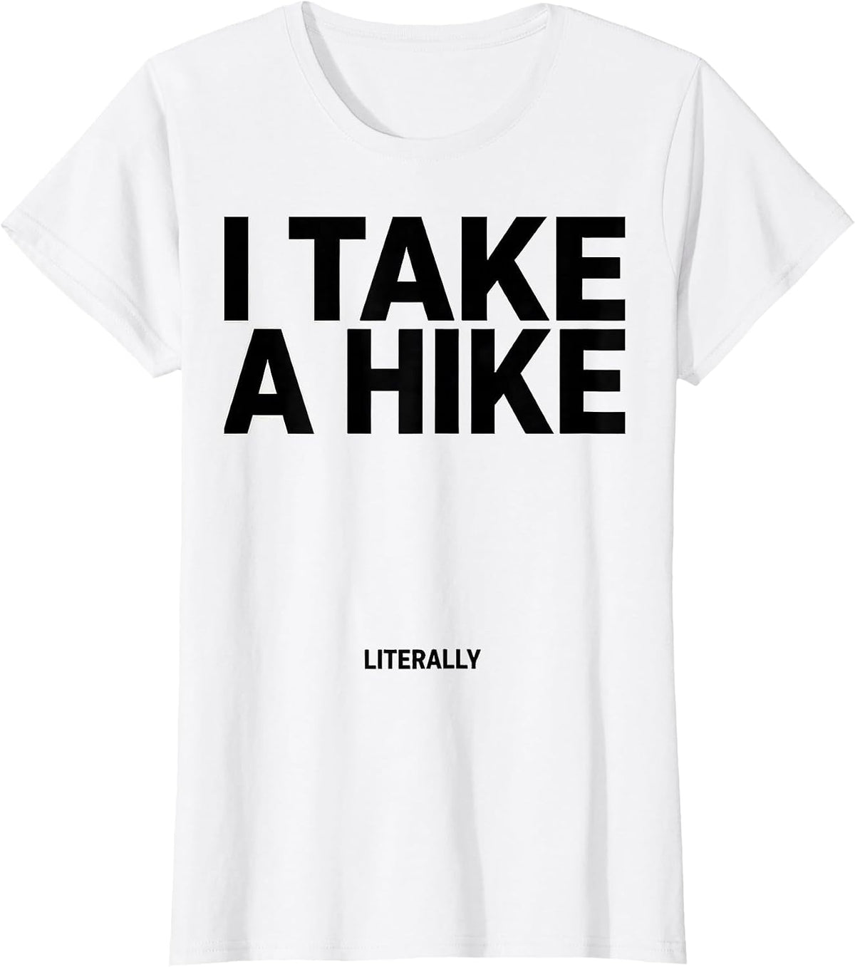 Women's I Take A Hike Literally Funny Camping Hiking Mountain T-Shirt - White