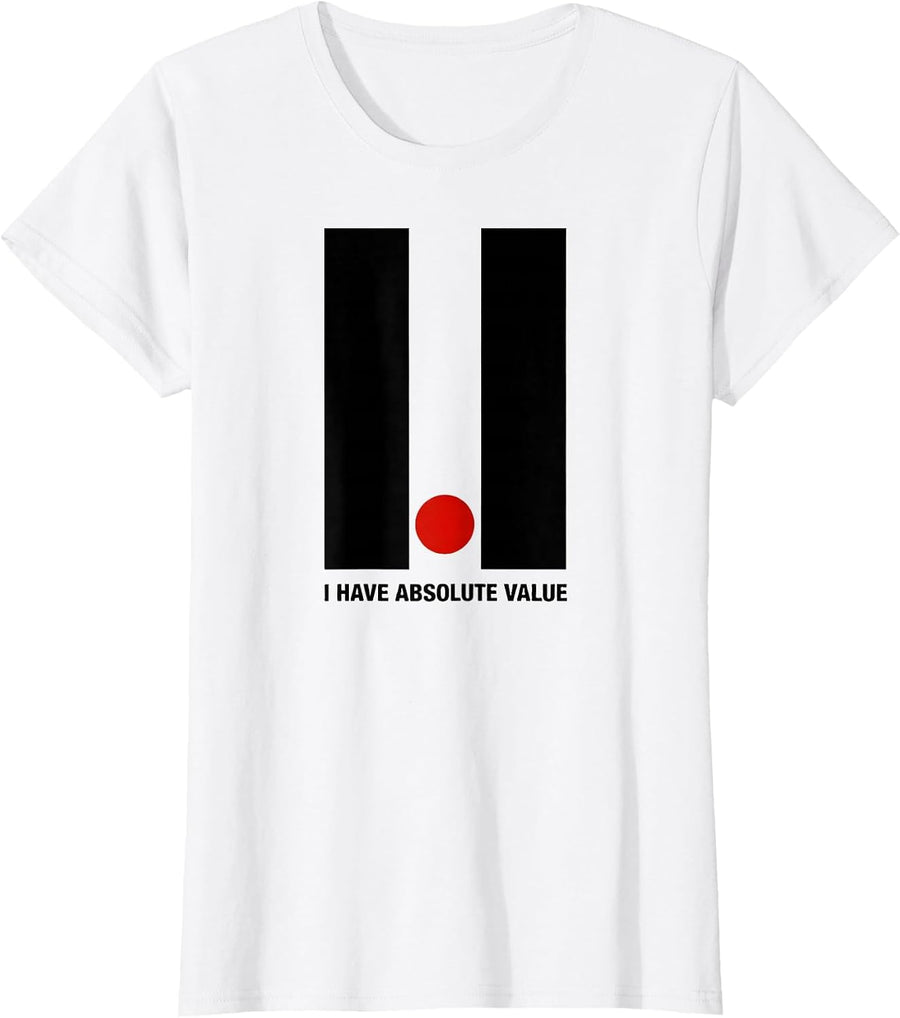 Women's I Have Absolute Value Funny Math Teacher Gift Math Science T-Shirt - White