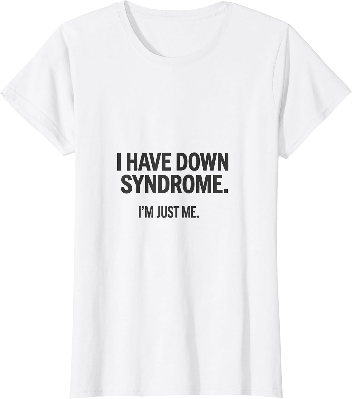 Women's I Have Down Syndrome I'm Just Me Awareness Family Support T-Shirt - White