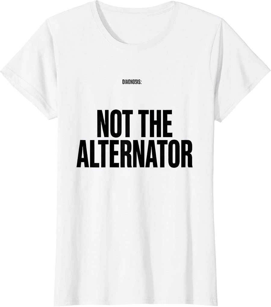 Women's Diagnosis: Not The Alternator Funny Mechanic Garage Humor T-Shirt - White