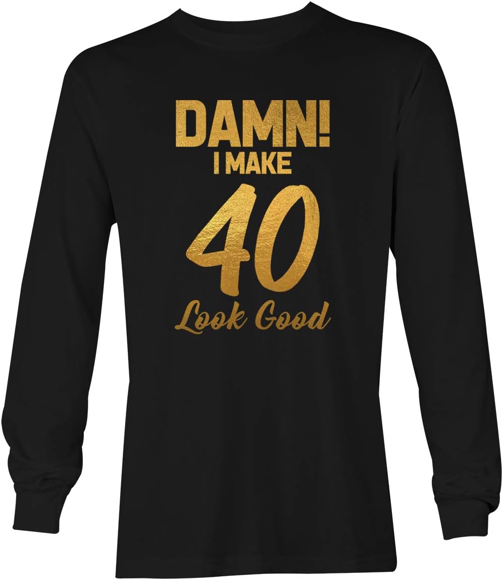 Damn! I Make (Age) Look Good - Birthday Milestone Unisex Long Sleeve Shirt - 40 - Gold Foil Design - Black