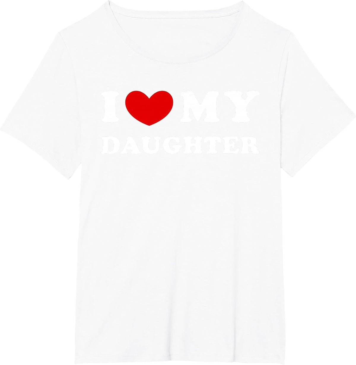 I Love My Daughter I Heart My Daughter T-Shirt - White