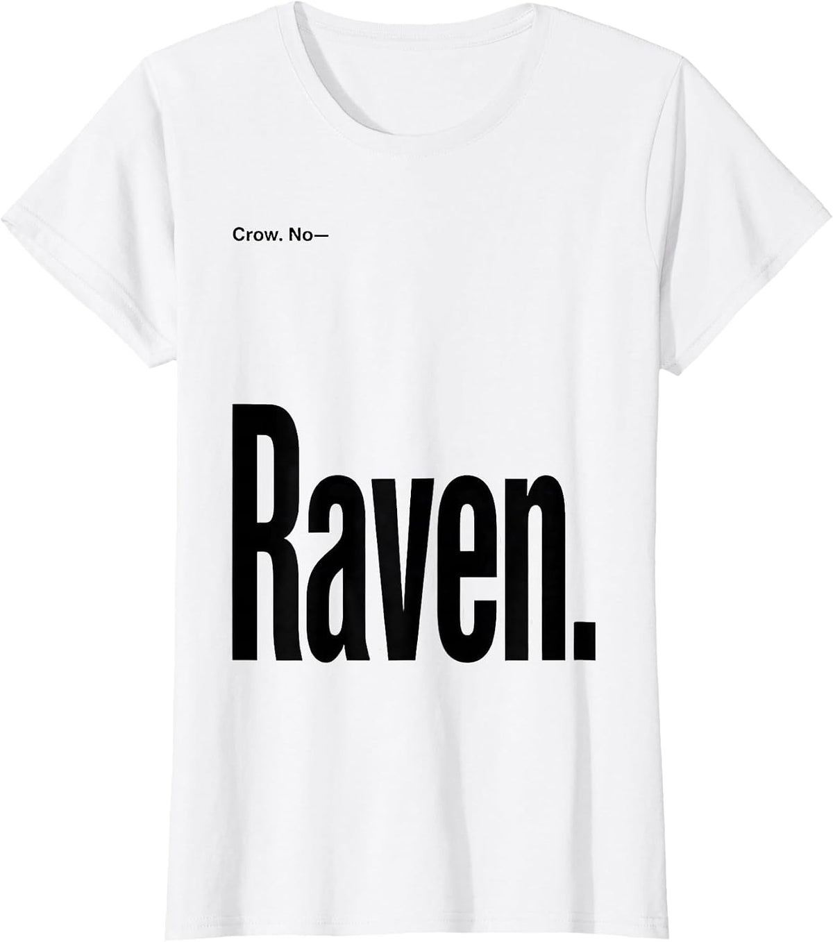 Crow. No—Raven Dark Humor Bird Lover Gothic T-Shirt - White