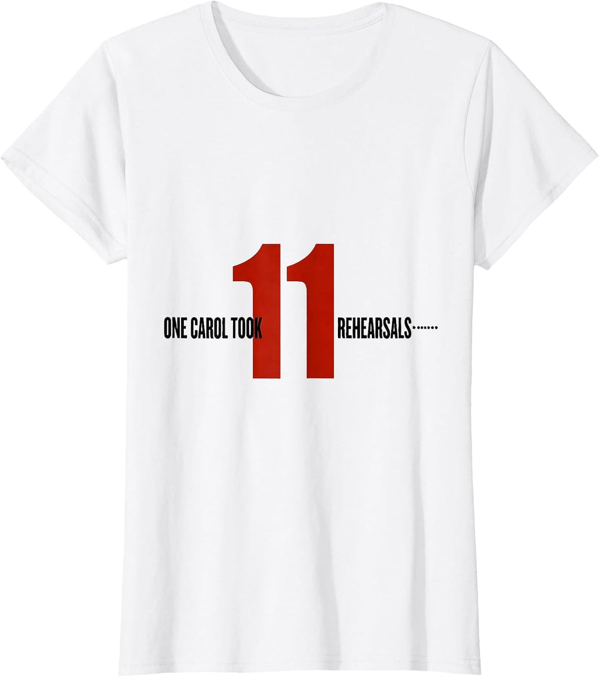 Women's One Carol Took Eleven Rehearsals Funny Music Teacher T-Shirt - White