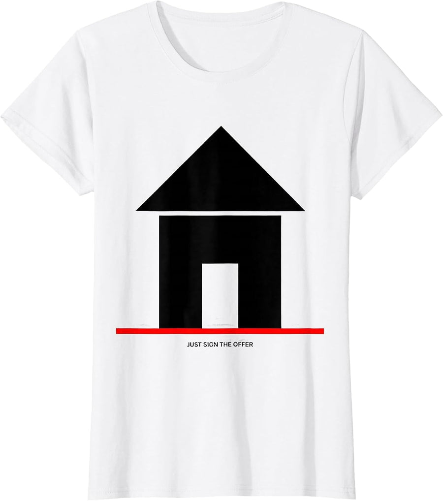 Women's Just Sign The Offer Funny Realtor Real Estate Agent Gift T-Shirt - White