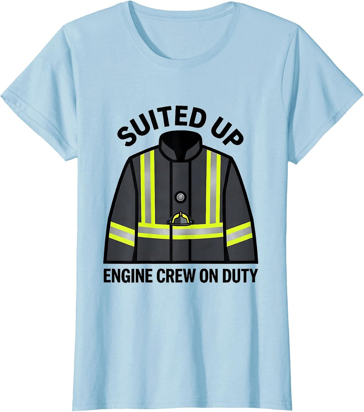 SUITED UP, ENGINE CREW ON DUTY Funny Firefighter Badge Humor T-Shirt - Baby Blue