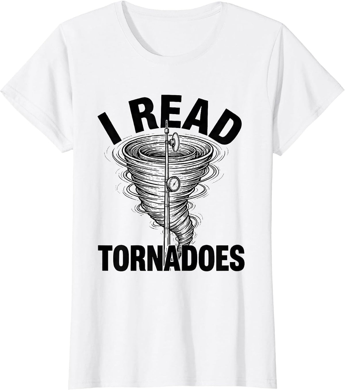I Read Tornadoes Funny Storm Chaser Meteorologist Enthusiast T-Shirt - White