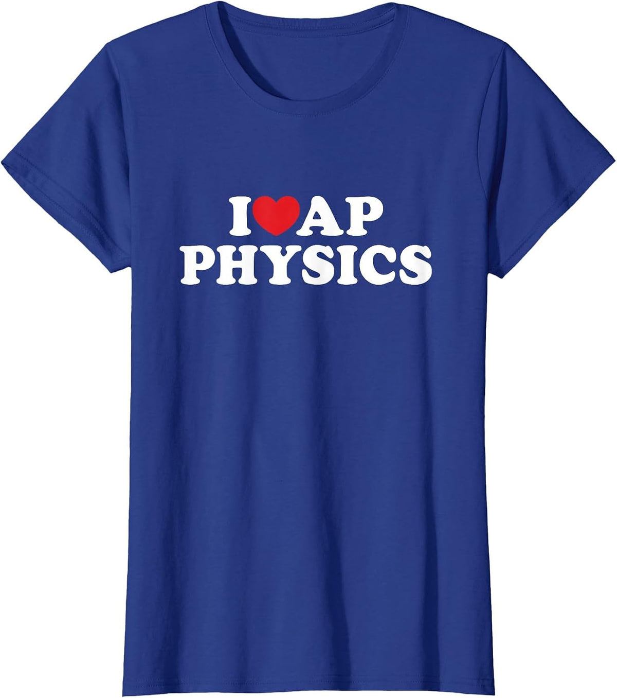 I Love AP Physics I Heart Physics Students Teachers T-Shirt - Royal Blue
