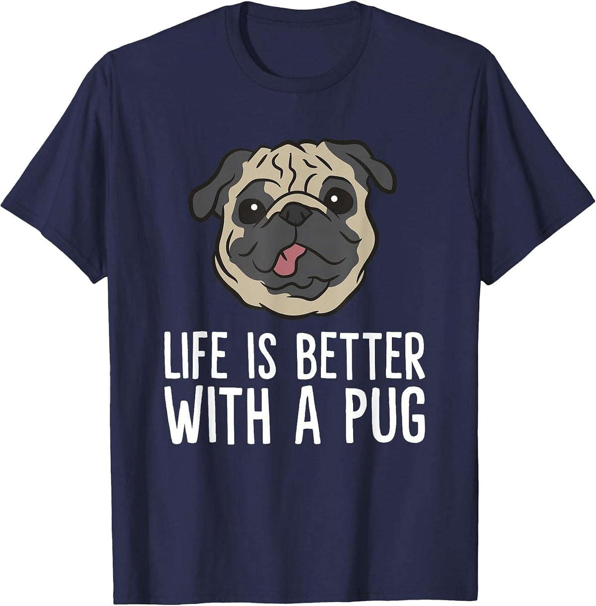 Life is Better with A Pug Dog T-Shirt - Navy Blue