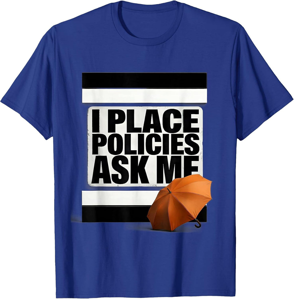 I Place Policies Ask Me Funny Realtor Insurance Agent Humor T-Shirt - Royal Blue