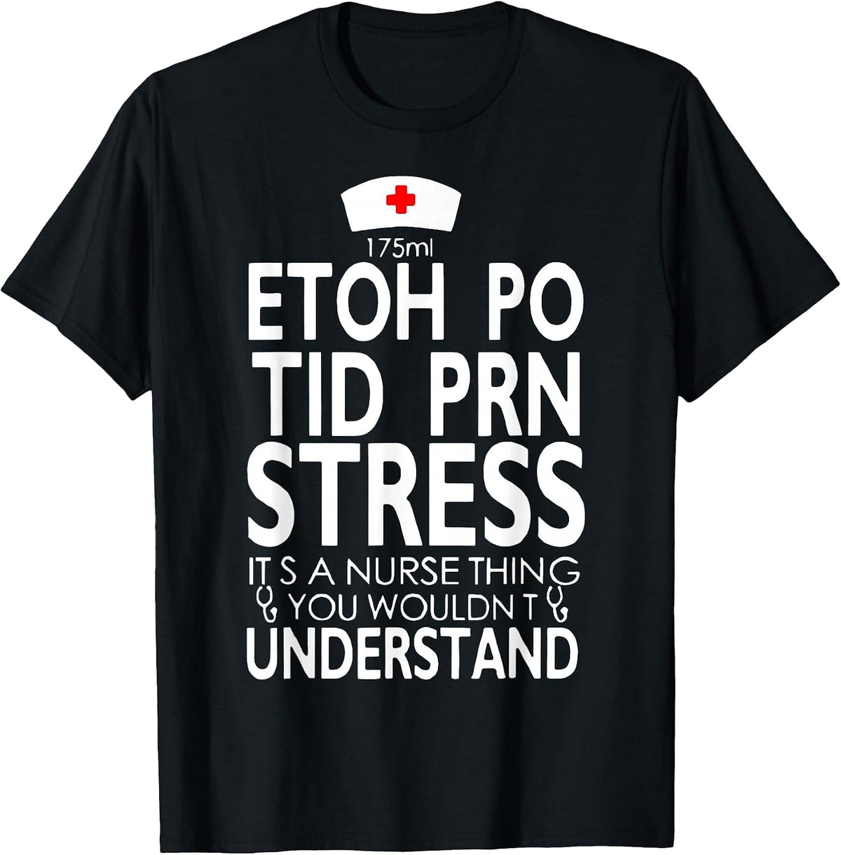 175ML ETOH PO TID PRN Stress It's A Nurse Thing RN T-Shirt - Black