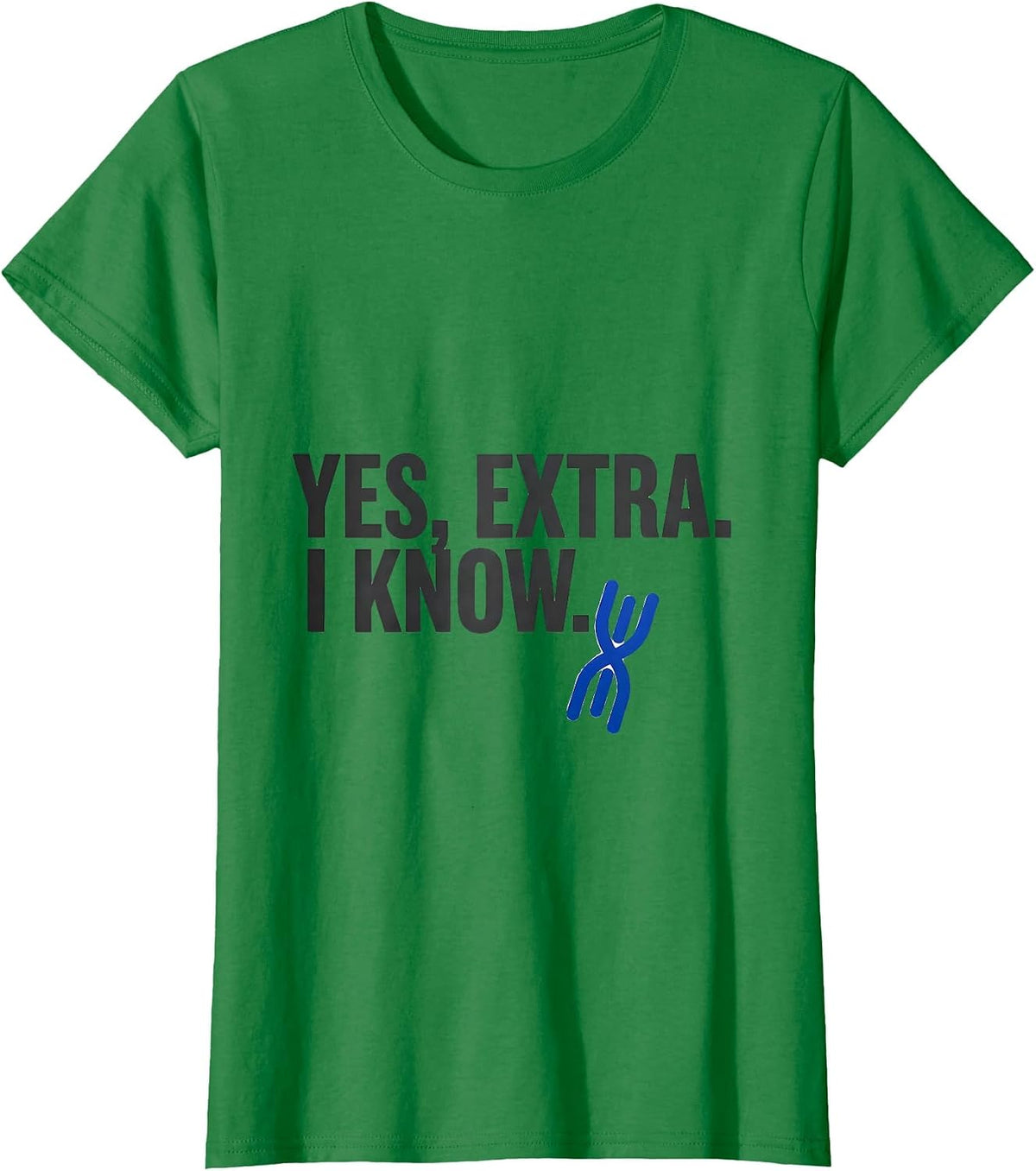 Women's Yes, Extra. I Know Funny Down Syndrome Awareness Family T-Shirt - Kelly Green