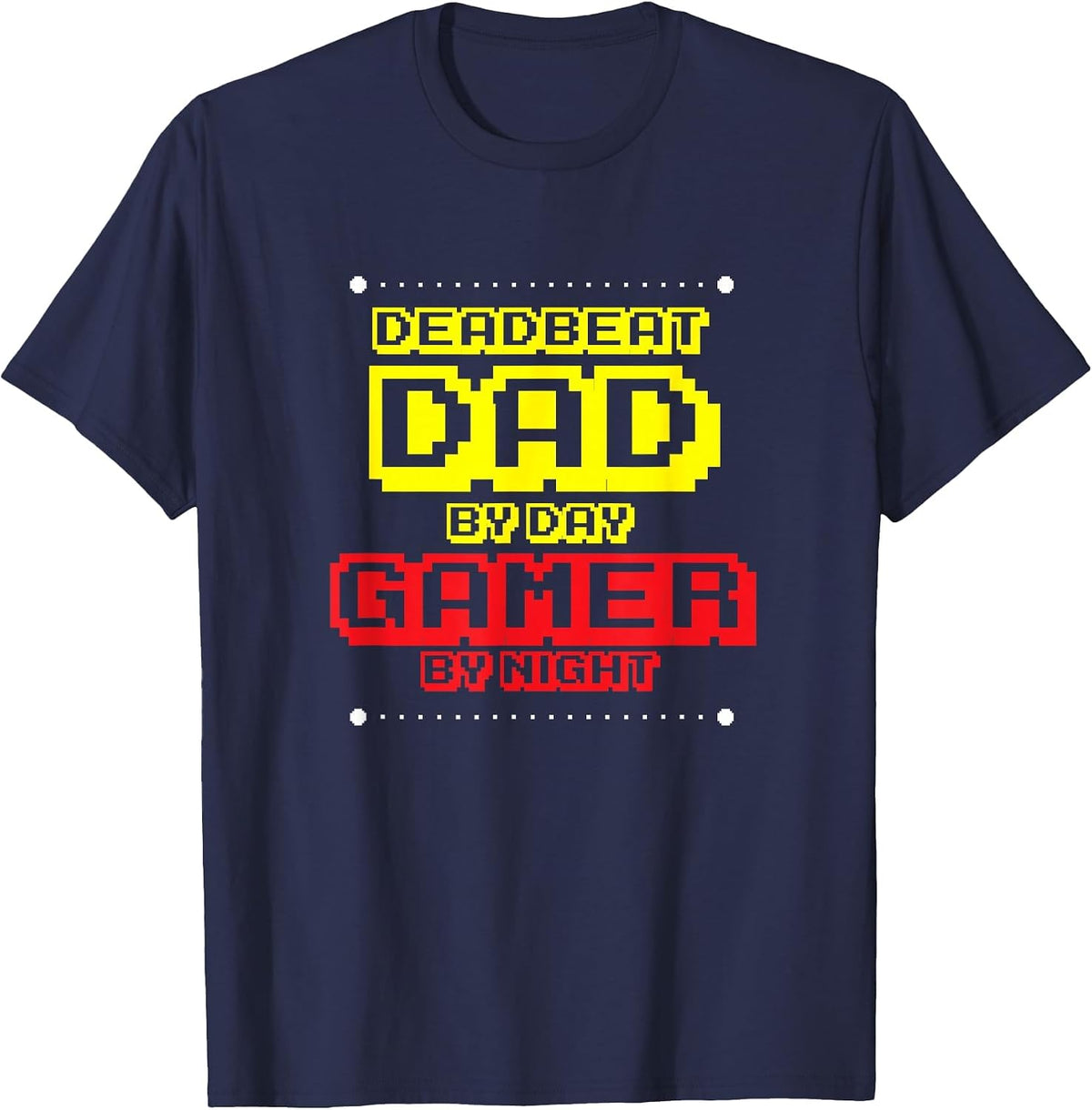 Deadbeat Dad by Day Video Gamer by Night, Funny Father T-Shirt - Navy Blue