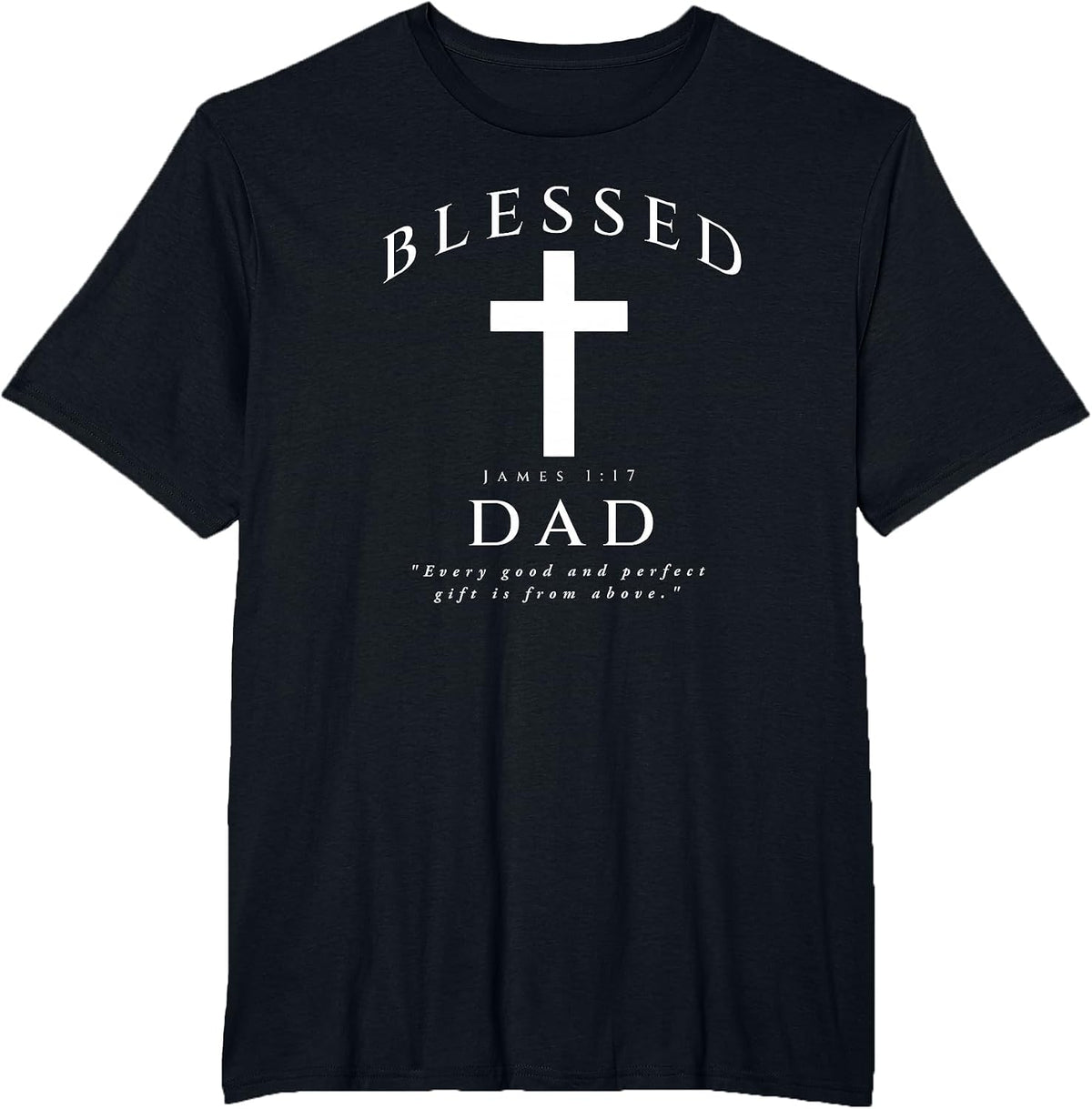 Blessed Dad Christian Men James 1 17 Scripture Quote Cross T-Shirt - Black