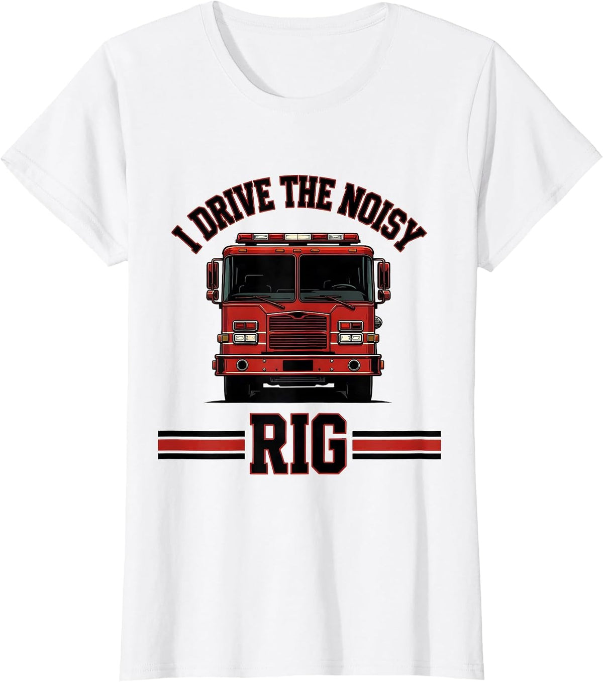 Women's I Drive The Noisy Rig Funny Firefighter Humor Gift T-Shirt - White