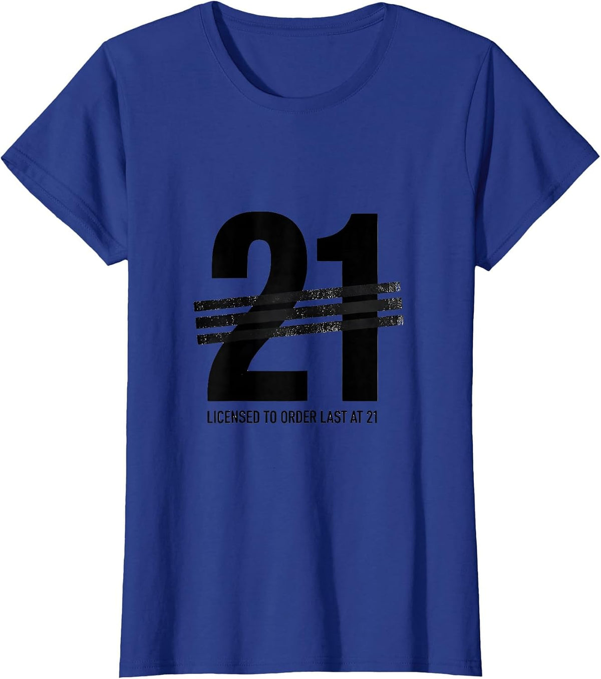 Women's Licensed To Order Last At 21 Funny Milestone Birthday Age T-Shirt - Royal Blue
