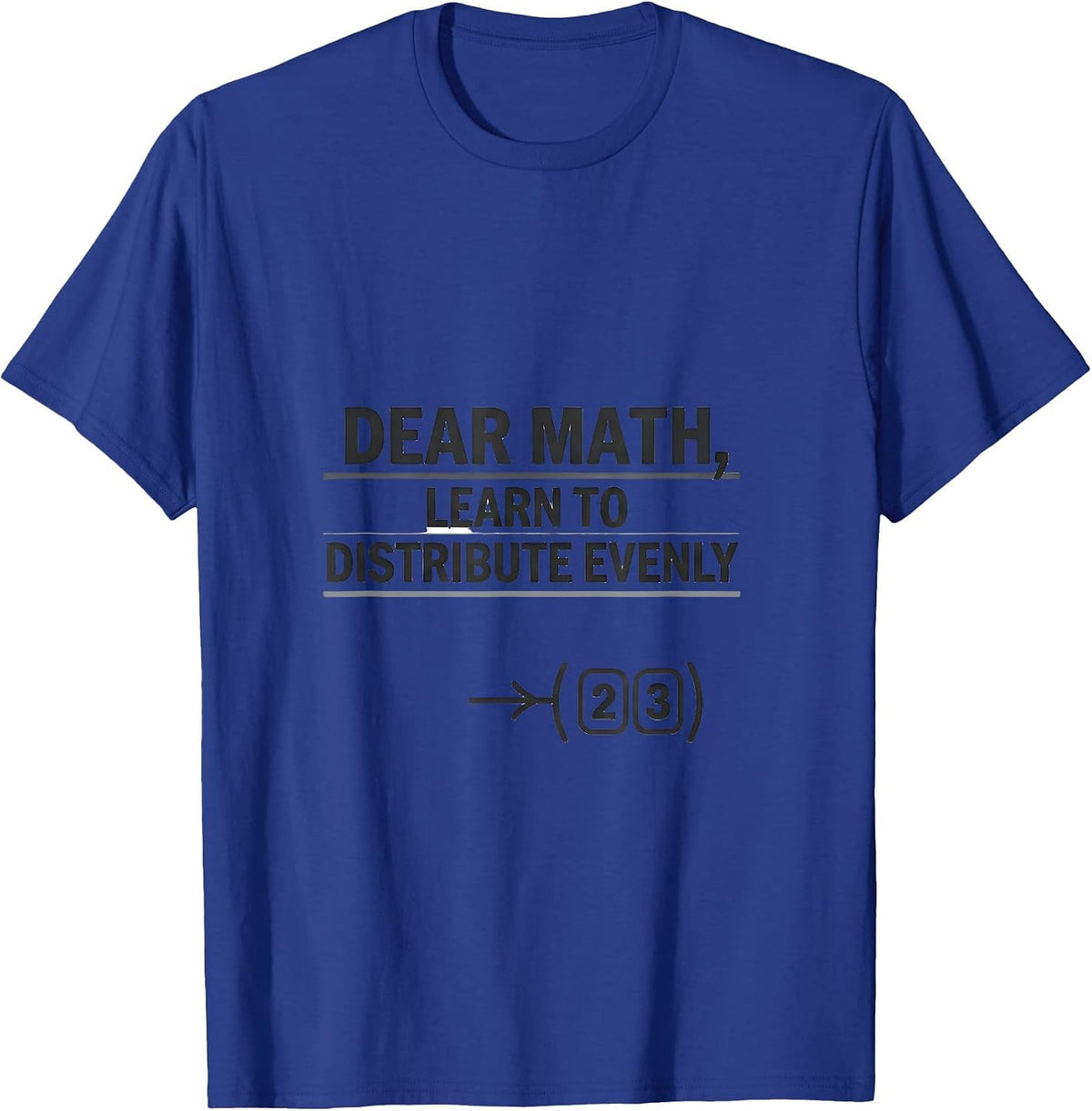 Men's Dear Math, Learn To Distribute Evenly Funny Math Teacher T-Shirt - Royal Blue