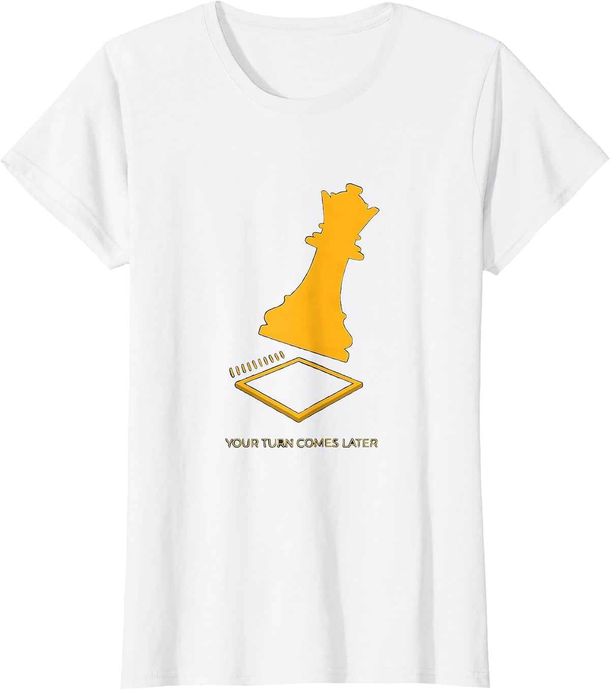 Women's Your Turn Comes Later Funny Chess Lover Gift Board Game T-Shirt - White