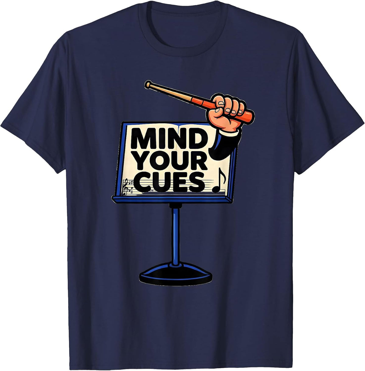 Mind Your Cues Funny Music Teacher Gift Humor T-Shirt - Navy Blue
