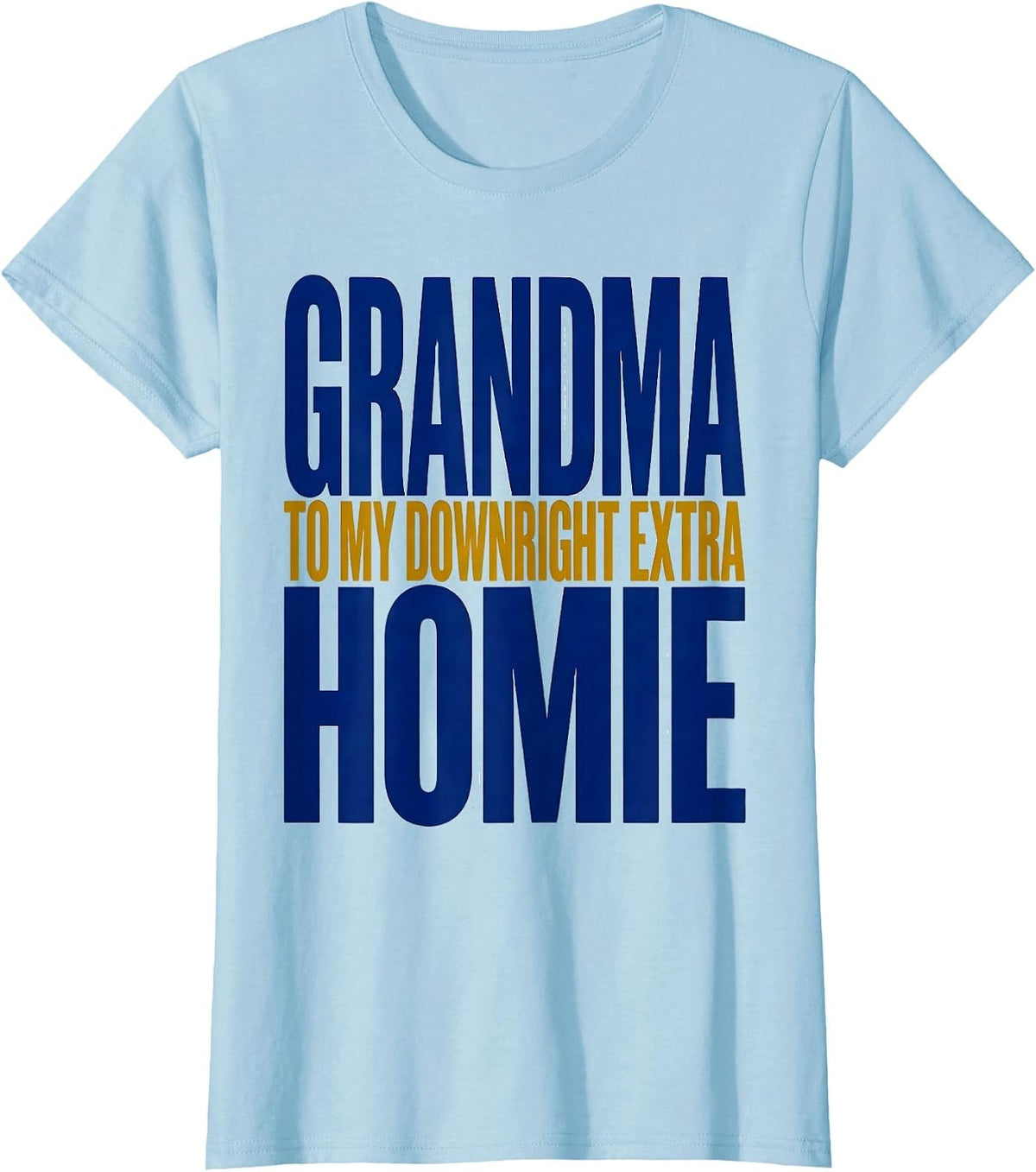 Grandma To My Down Right Extra Homie Heartfelt Down Syndrome T-Shirt - Baby Blue