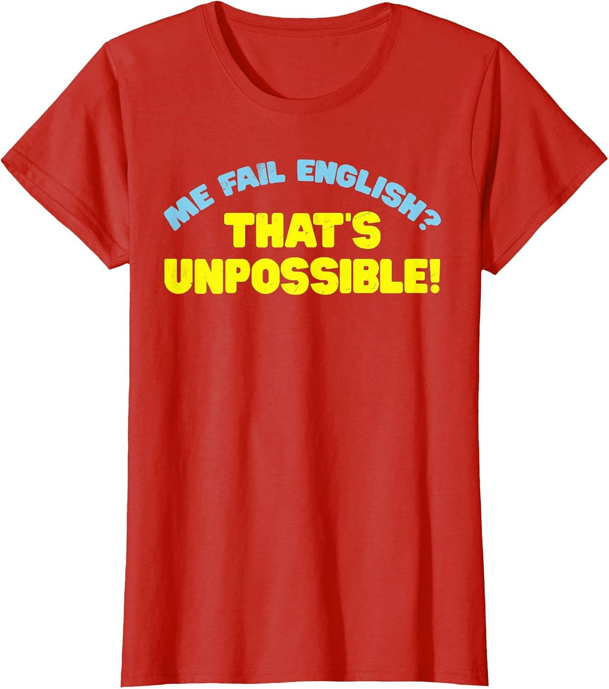Me Fail English? That's Unpossible! Funny Quote T-Shirt - Red