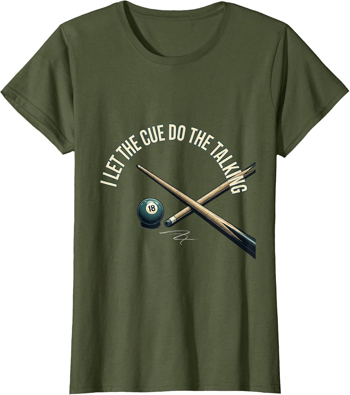 Women's I Let The Cue Do The Talking Funny Billiards Pool Player T-Shirt - Olive Green