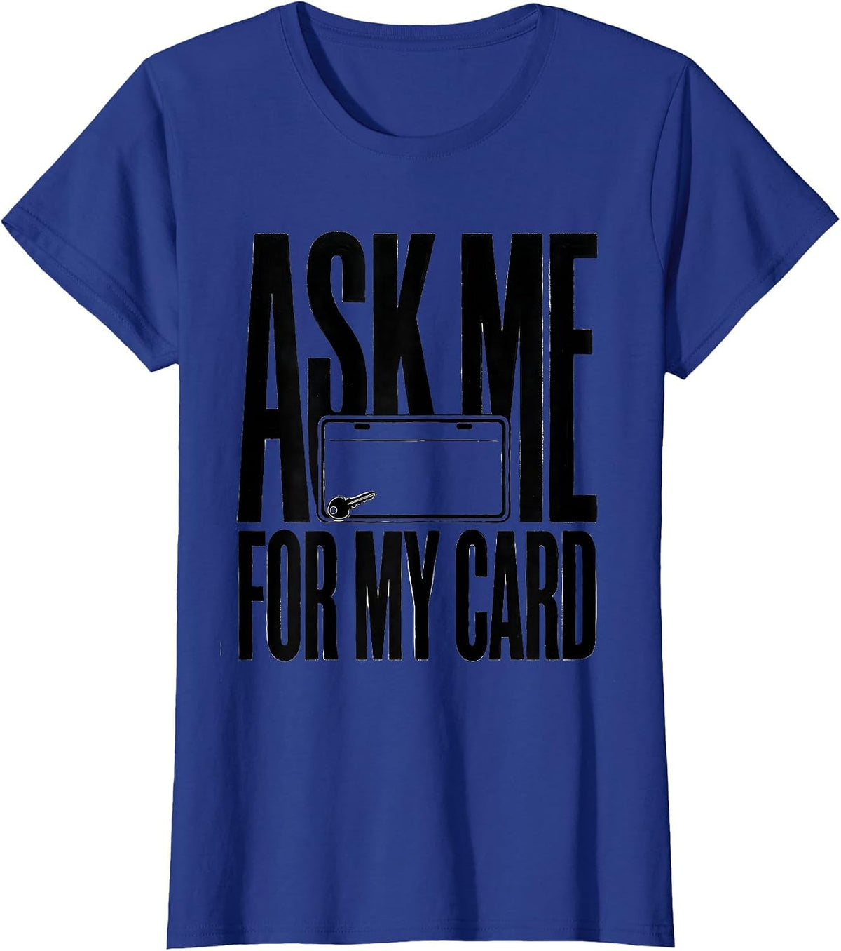 Women's Ask Me For My Card Funny Realtor Real Estate Agent Gift T-Shirt - Royal Blue