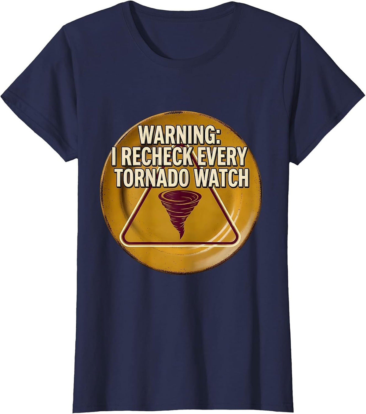 Women's Warning: I Recheck Every Tornado Watch Funny Storm Chaser T-Shirt - Navy Blue