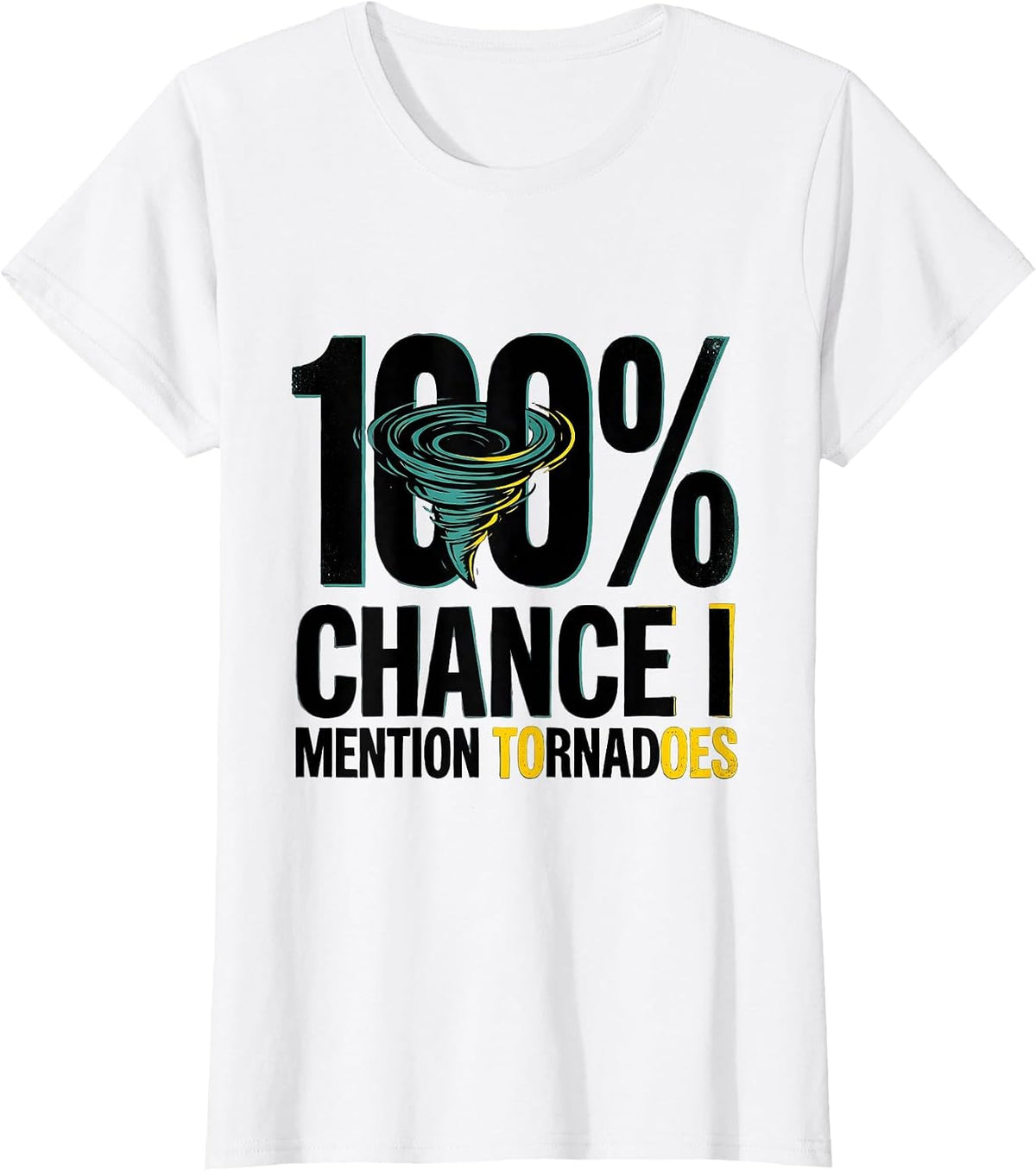 100% Chance I Mention Tornadoes Funny Storm Chaser T-Shirt - White