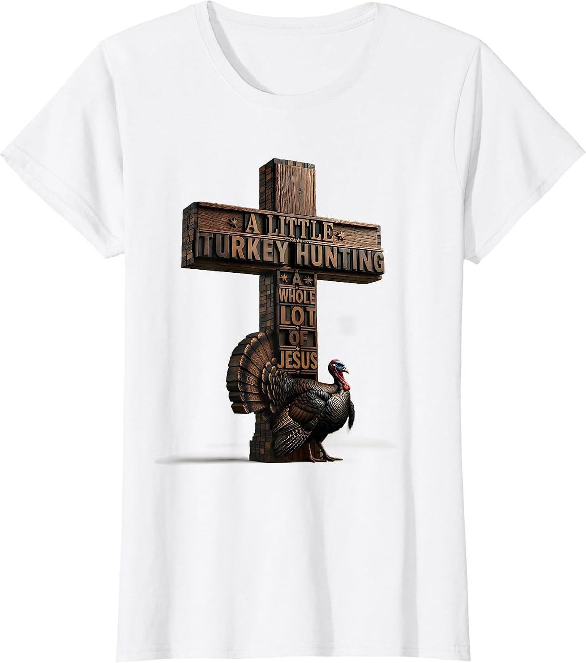 Women's A Little Turkey Hunting, A Whole Lot Of Jesus Christian T-Shirt - White