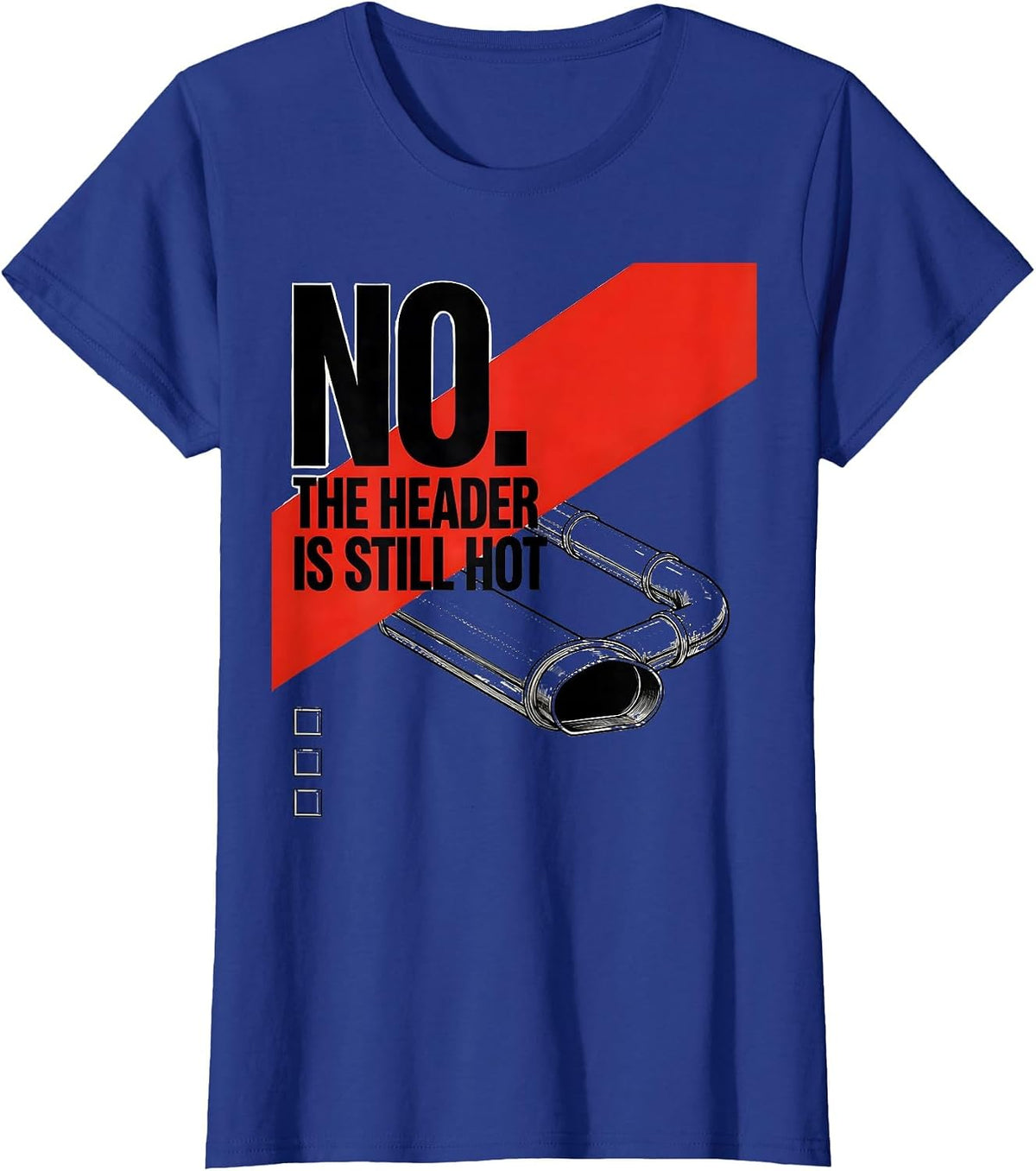 Women's No The Header Is Still Hot Funny Mechanic Garage Shop Gift T-Shirt - Royal Blue