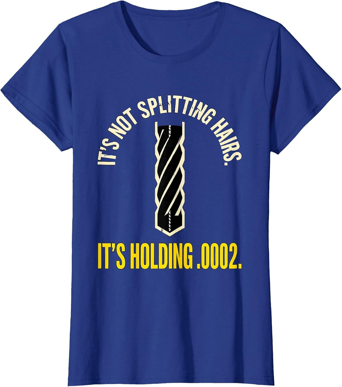 Women's It's Not Splitting Hairs. It's Holding .0002. CNC Machinist T-Shirt - Royal Blue