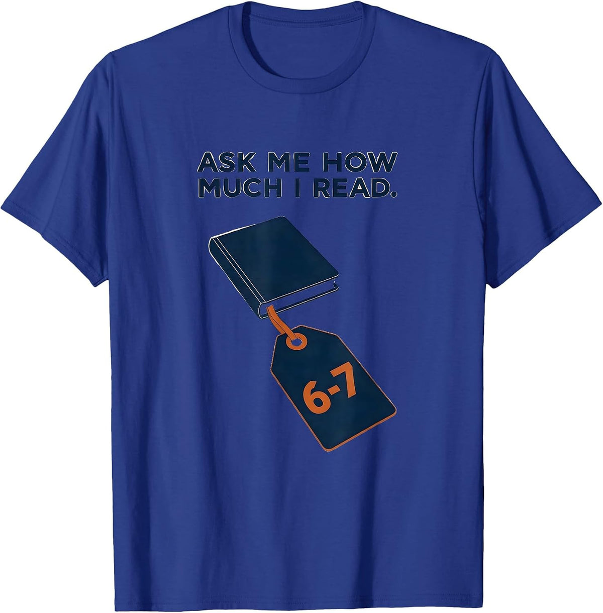 Ask Me How Much I Read 6-7 Funny Teacher Reading Meme Humor T-Shirt - Royal Blue