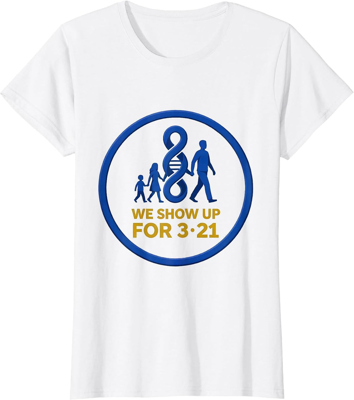 We Show Up For 321 Editorial Down Syndrome Awareness Family T-Shirt - White