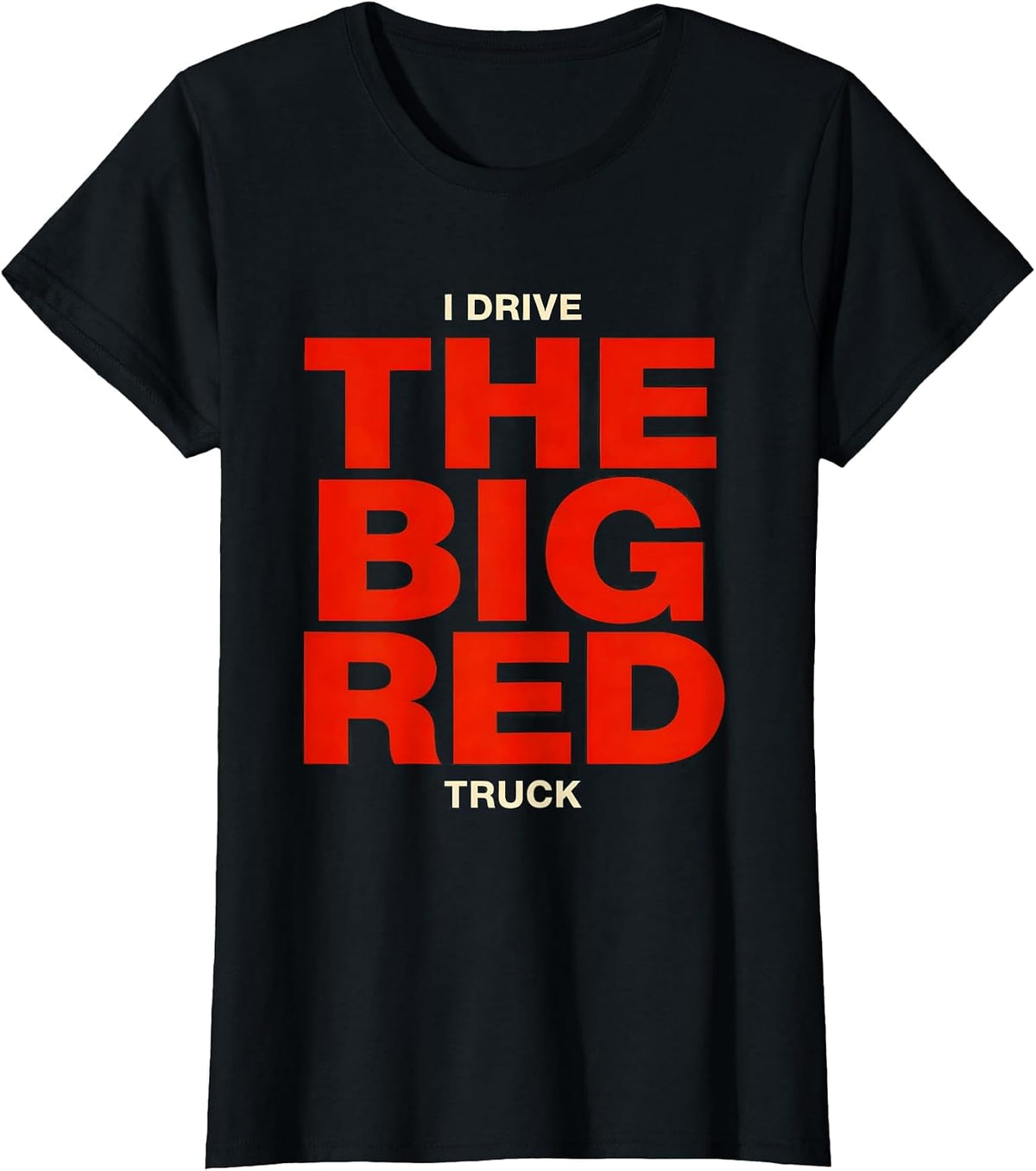 I Drive The Big Red Truck Funny Firefighter Humor Gift T-Shirt - Black