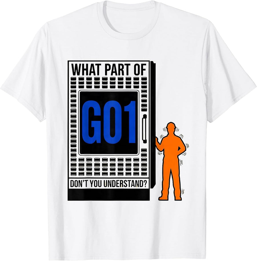Men's What Part Of G01 Don't You Understand? CNC Machinist T-Shirt - White