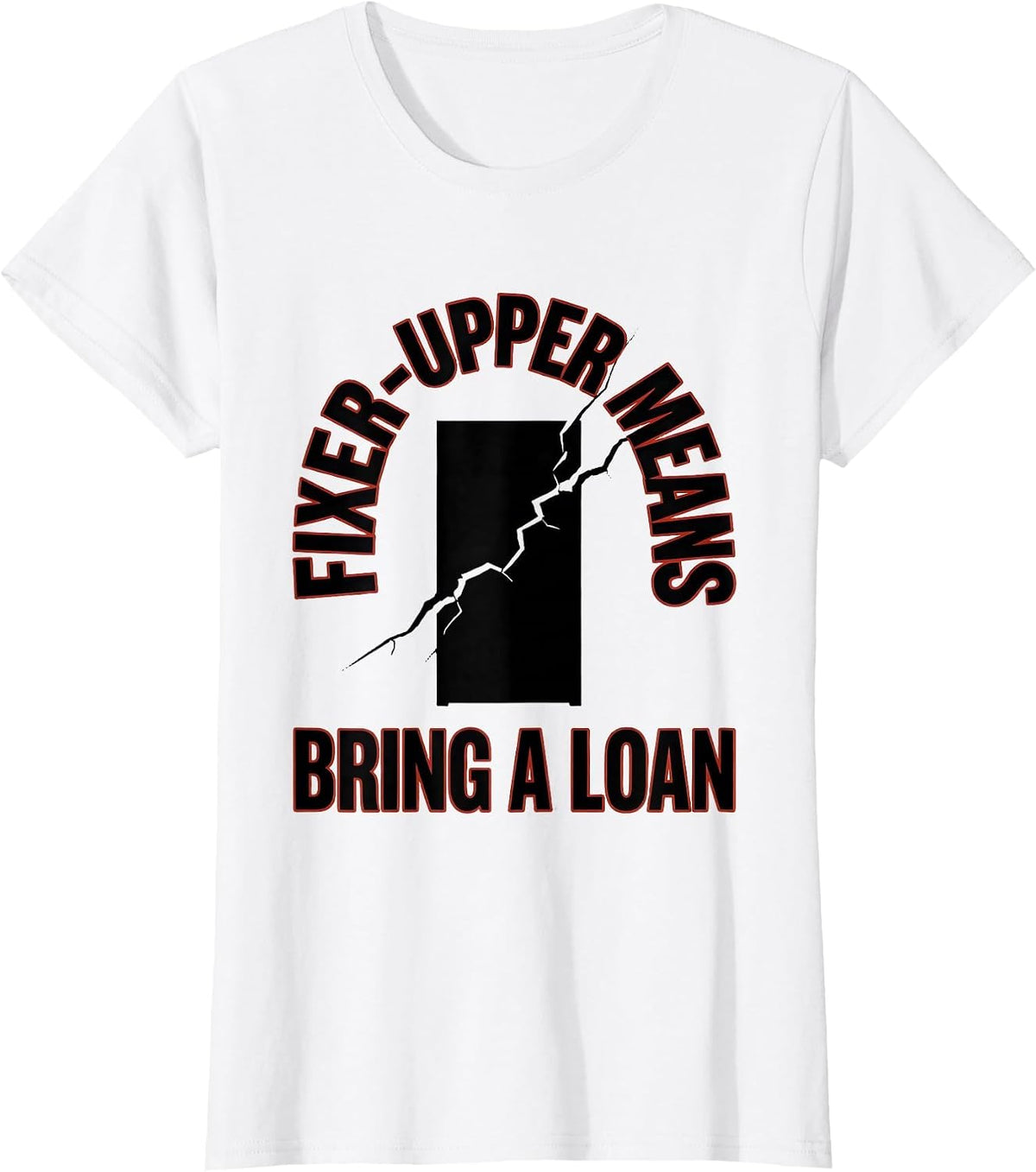 Fixer-Upper Means Bring A Loan Funny Realtor Real Estate T-Shirt - White