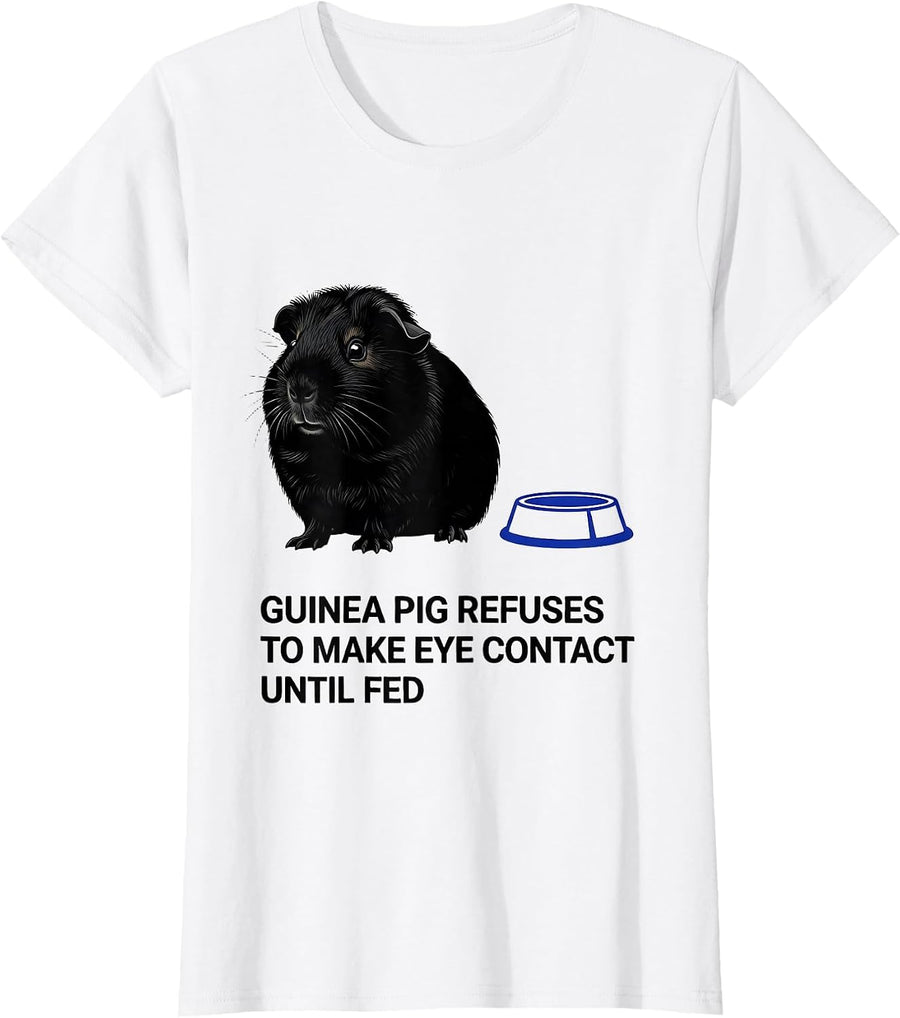 Women's Guinea Pig Refuses To Make Eye Contact Until Fed Funny T-Shirt - White