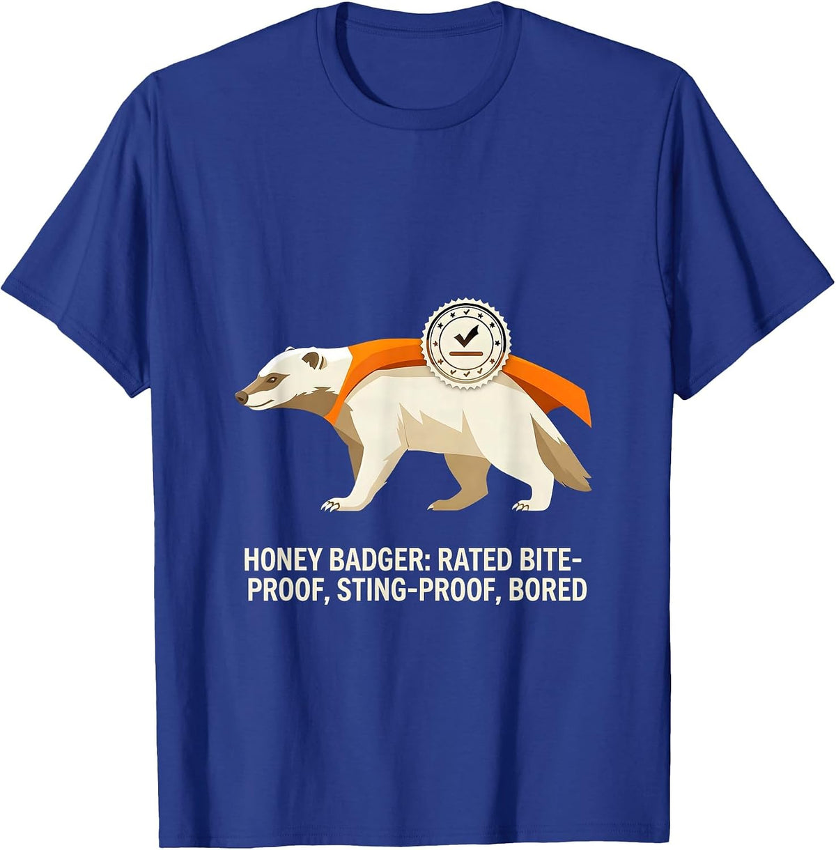 Honey Badger: Rated Bite-Proof, Sting-Proof, Bored Funny T-Shirt - Royal Blue
