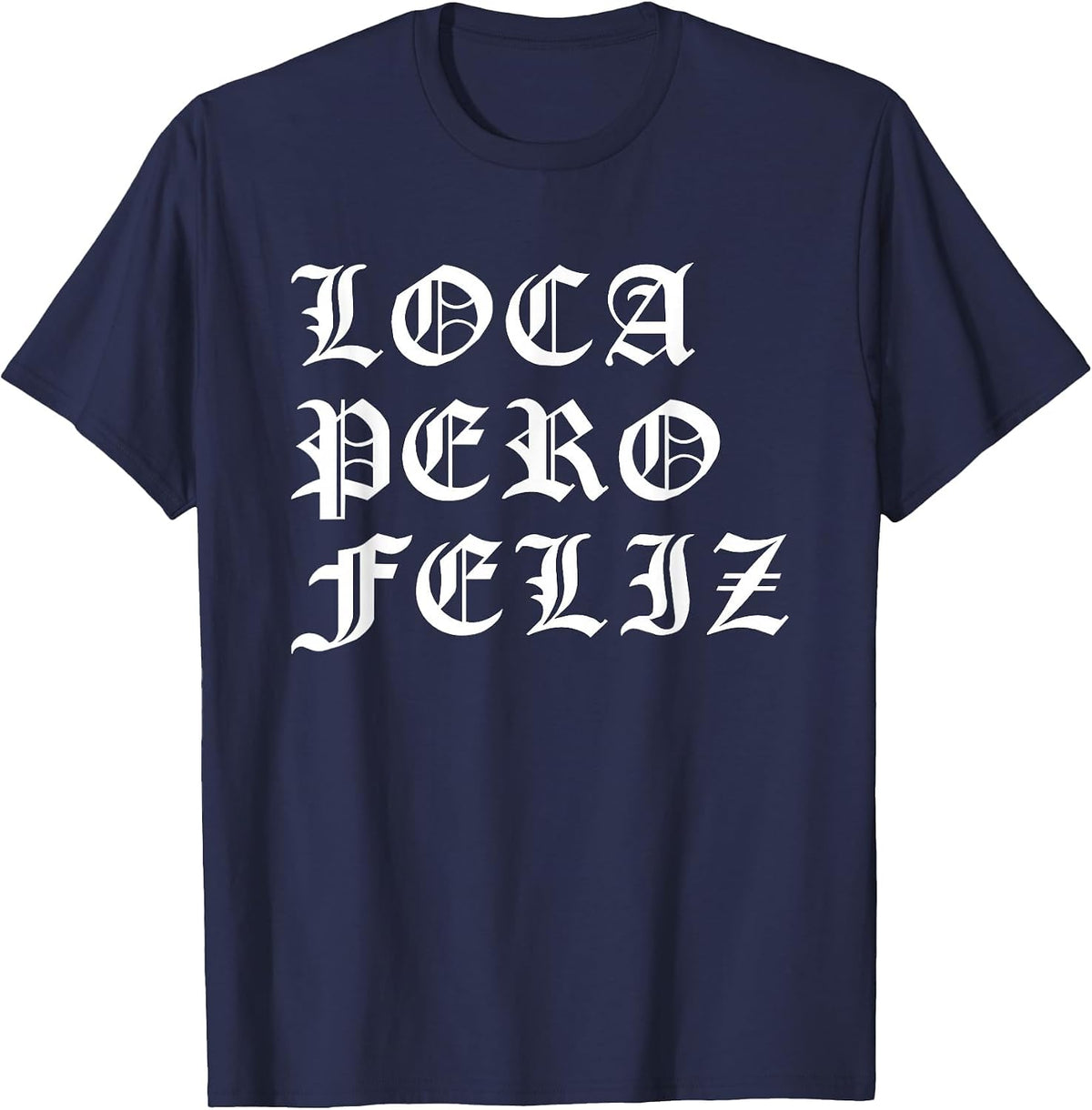 Chola Latina Mexican American Loca Pero Feliz Chicano T-Shirt - Navy Blue