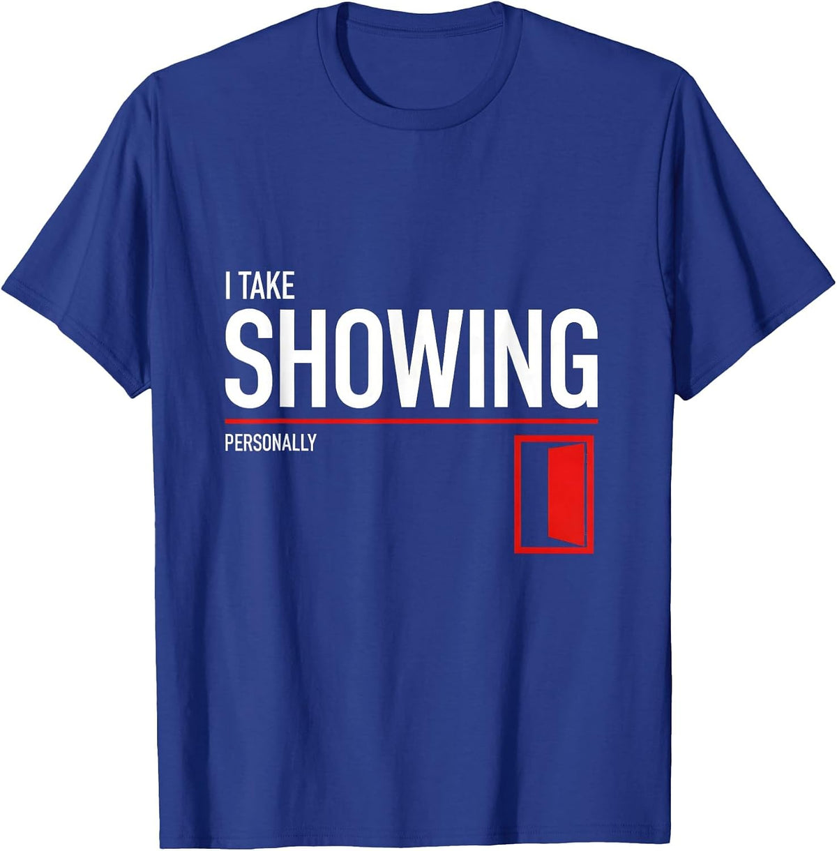 Men's I Take Showing Personally Funny Realtor Real Estate Agent T-Shirt - Royal Blue