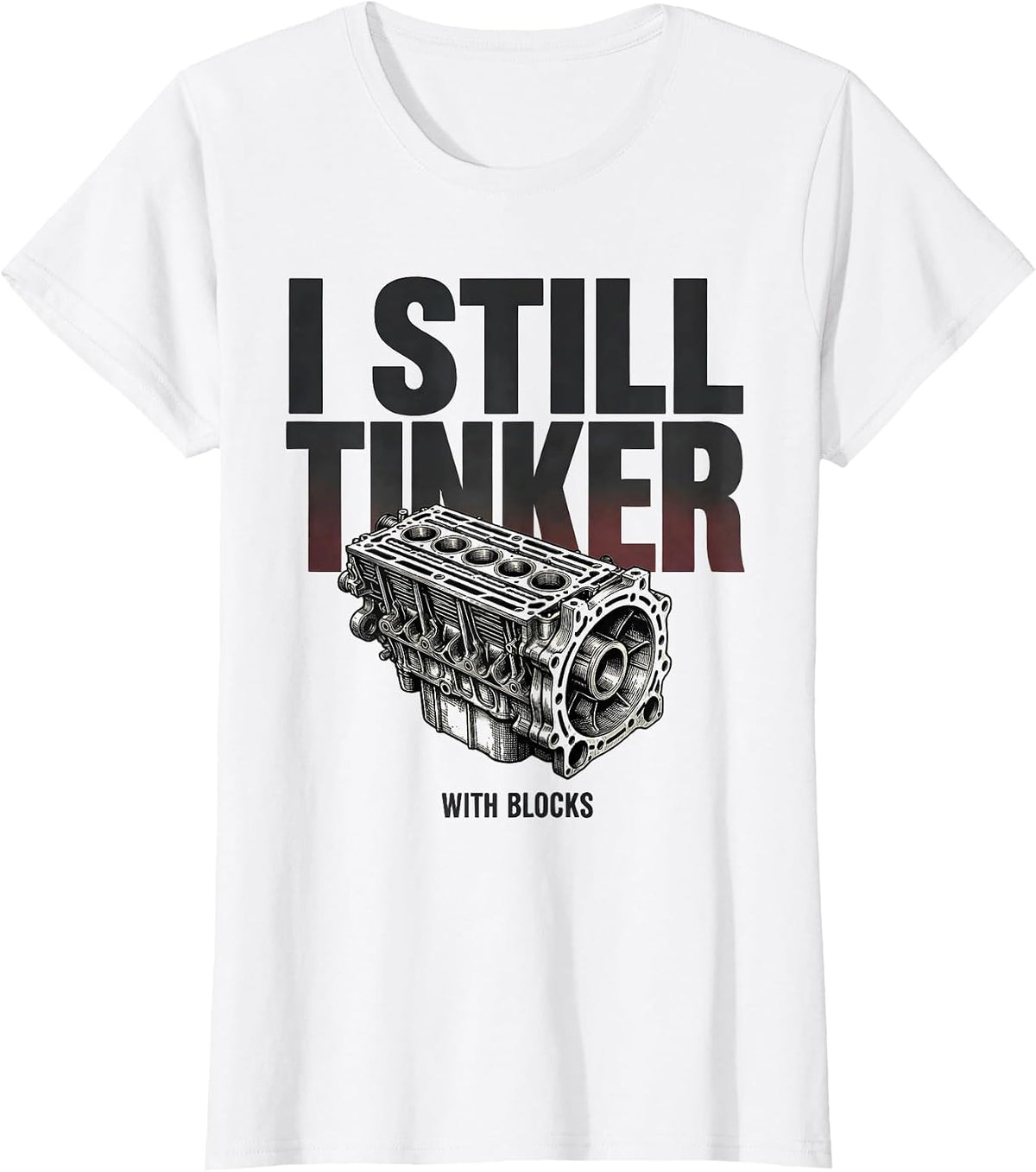I Still Tinker With Blocks Funny Mechanic Engine Block T-Shirt - White
