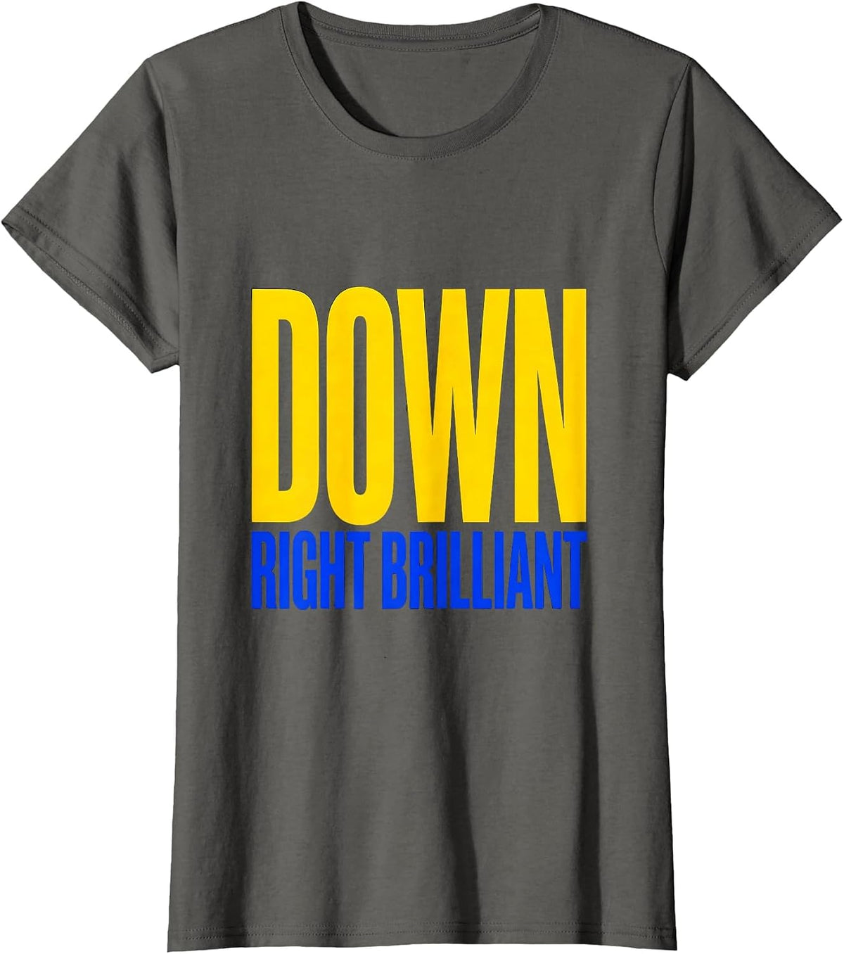 Women's Down Right Brilliant Funny Down Syndrome Awareness Family T-Shirt - Asphalt Grey