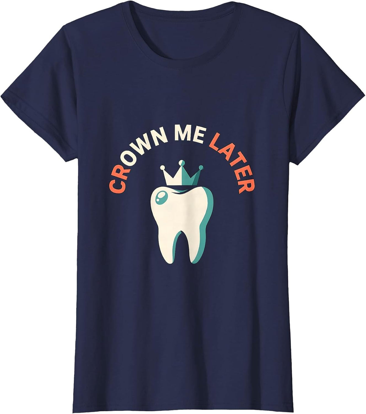 Women's Crown Me Later Funny Dental Hygienist Dental Assistant Humor T-Shirt - Navy Blue