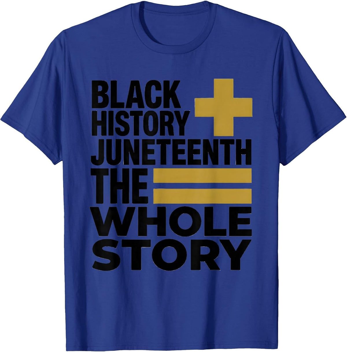 Black History Plus Juneteenth Equals The Whole Story T-Shirt - Royal Blue