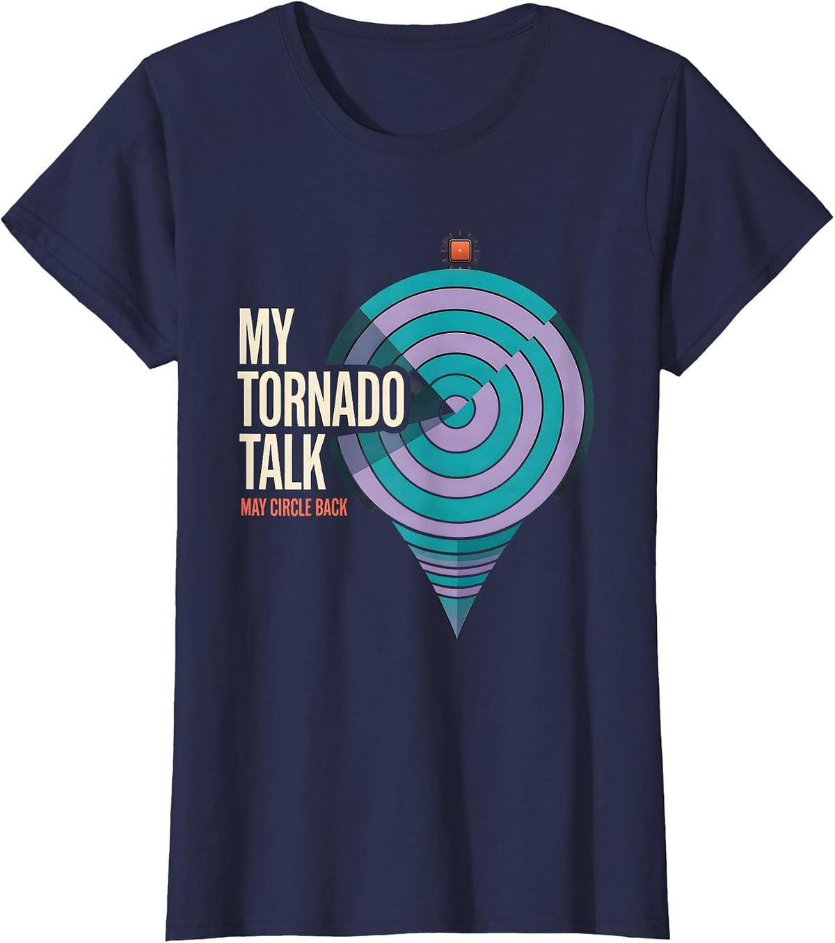 Women's My Tornado Talk May Circle Back Funny Storm Chaser T-Shirt - Navy Blue
