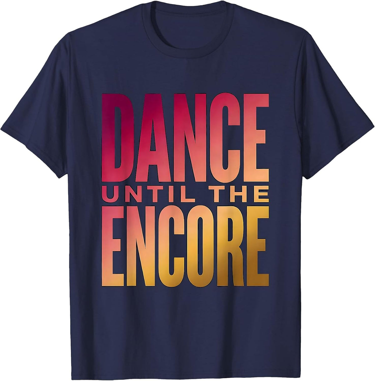 Life of a Showgirl Dance Until the Encore T-Shirt - Navy Blue