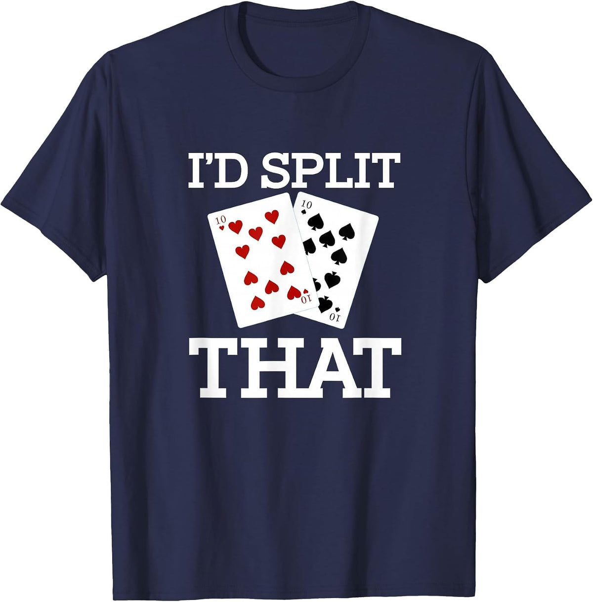 Funny I'd Split that Two Tens Blackjack Cards Gambling T-Shirt - Navy Blue