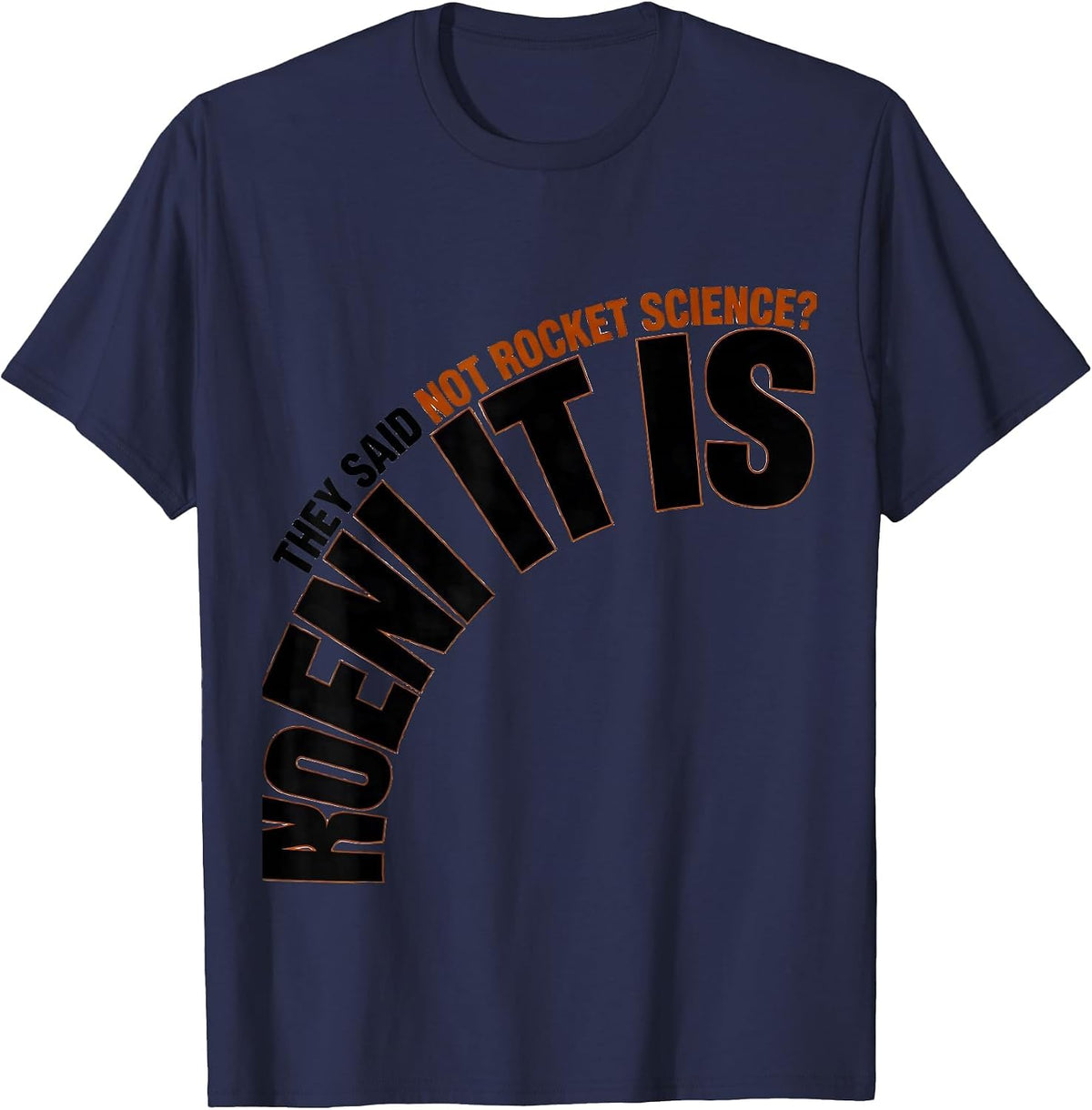 They Said Not Rocket Science? IT IS Funny Aerospace Engineer T-Shirt - Navy Blue