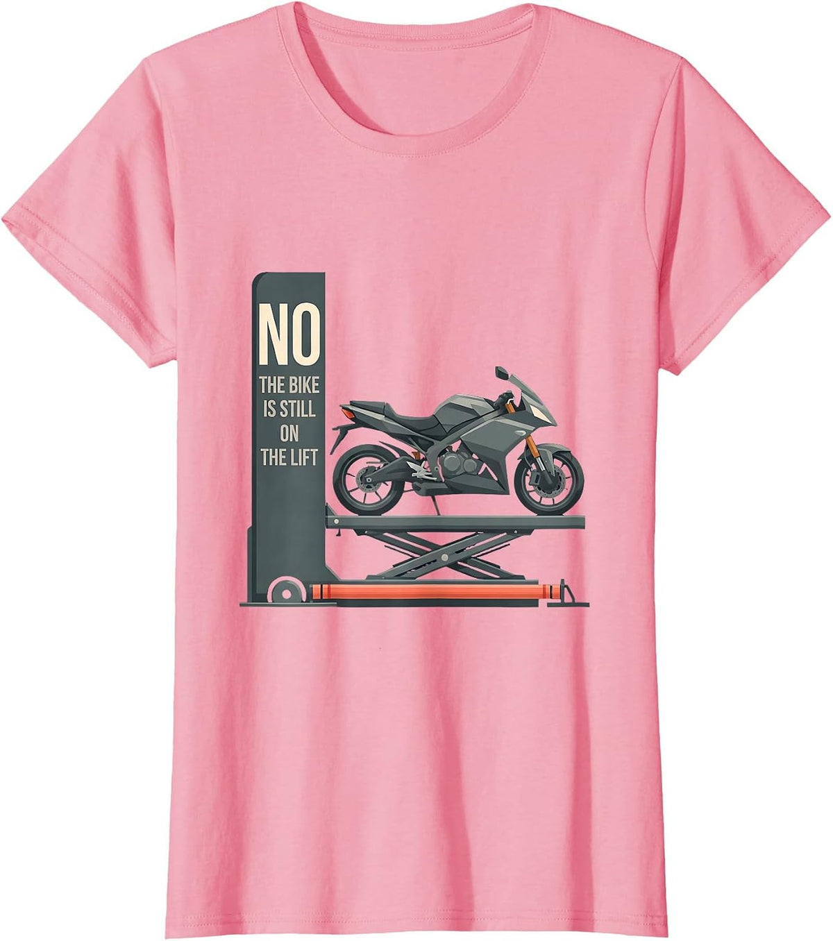 Women's No The Bike Is Still On The Lift Funny Mechanic Garage Humor T-Shirt - Pink